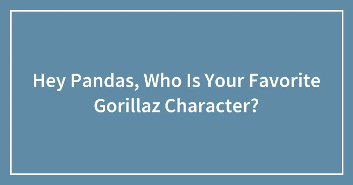 Hey Pandas, Who Is Your Favorite Gorillaz Character?