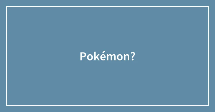 Pokémon?
