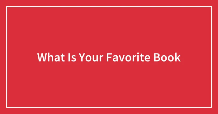 What Is Your Favorite Book