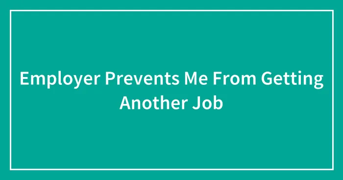 Employer Prevents Me From Getting Another Job