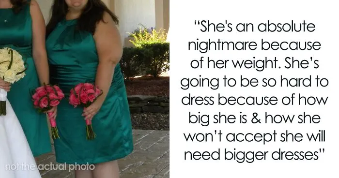 Bride Says She Wants To Drop Her Sister As A Bridesmaid Because She Won't Wear A Dress Her Size, Asks The Internet What To Do