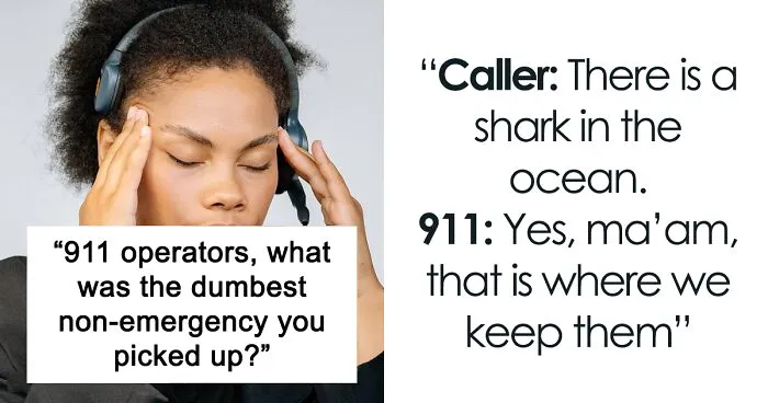 911 Operators Share The Dumbest Non-Emergency Calls They've Ever Received