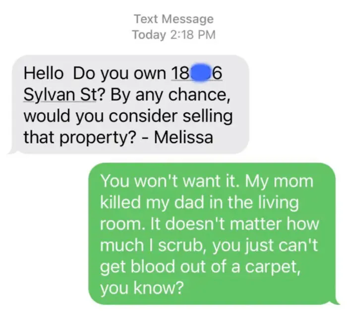 I Used To Live In Los Angeles. I've Never Owned A House. I Get These Texts All The Time! I Have No Idea How This Scam Even Works Or What The End Game Is. But I've Started Replying In Ways That Make Me Giggle