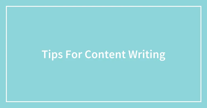 Tips For Content Writing