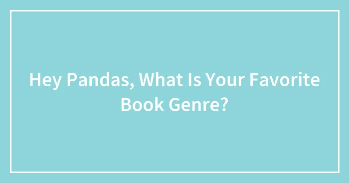 Hey Pandas, What Is Your Favorite Book Genre?