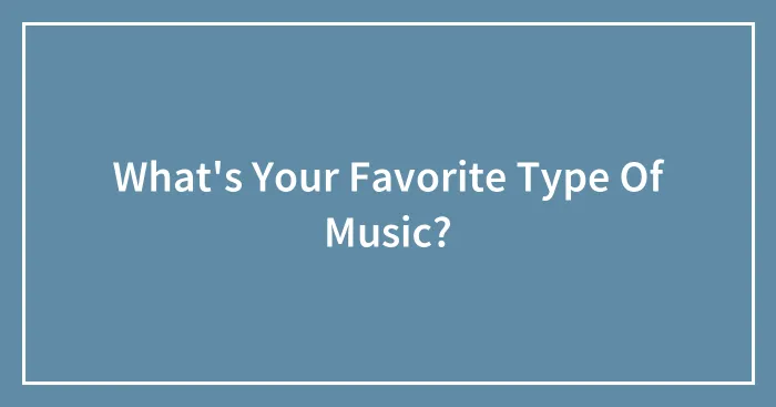 What's Your Favorite Type Of Music?