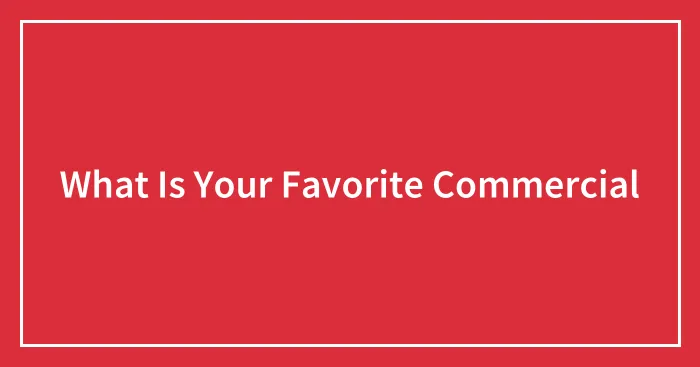 What Is Your Favorite Commercial