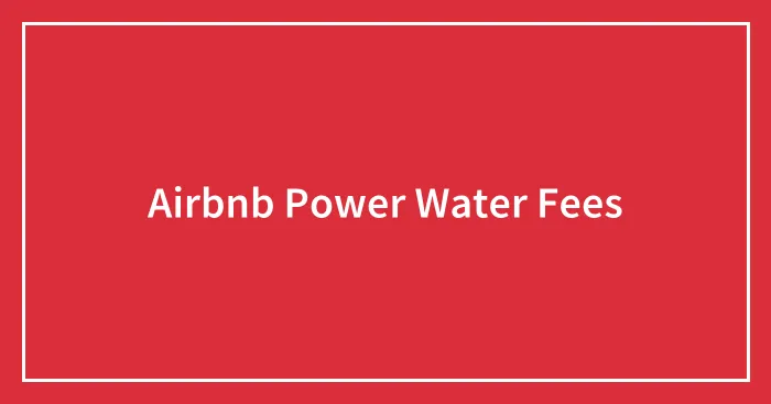 Airbnb Power Water Fees