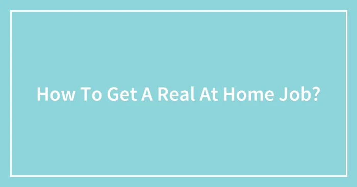 How To Get A Real At Home Job?