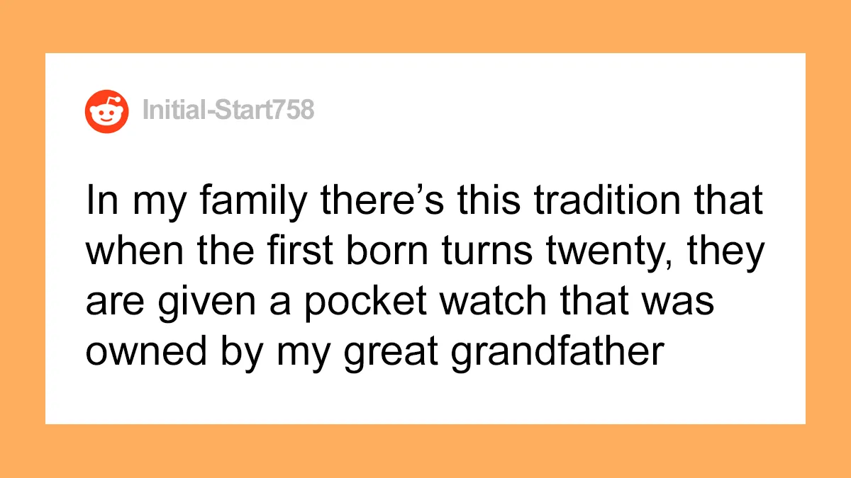 Daughter Wonders If She's A Jerk For Ruining Her Birthday Party Because She Didn't Get Great-Grandfather's Pocket-Watch