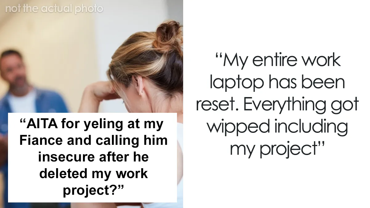 Guy Deletes All Of His Fiancée's Work Because She Doesn't Go With Him To A Birthday Party