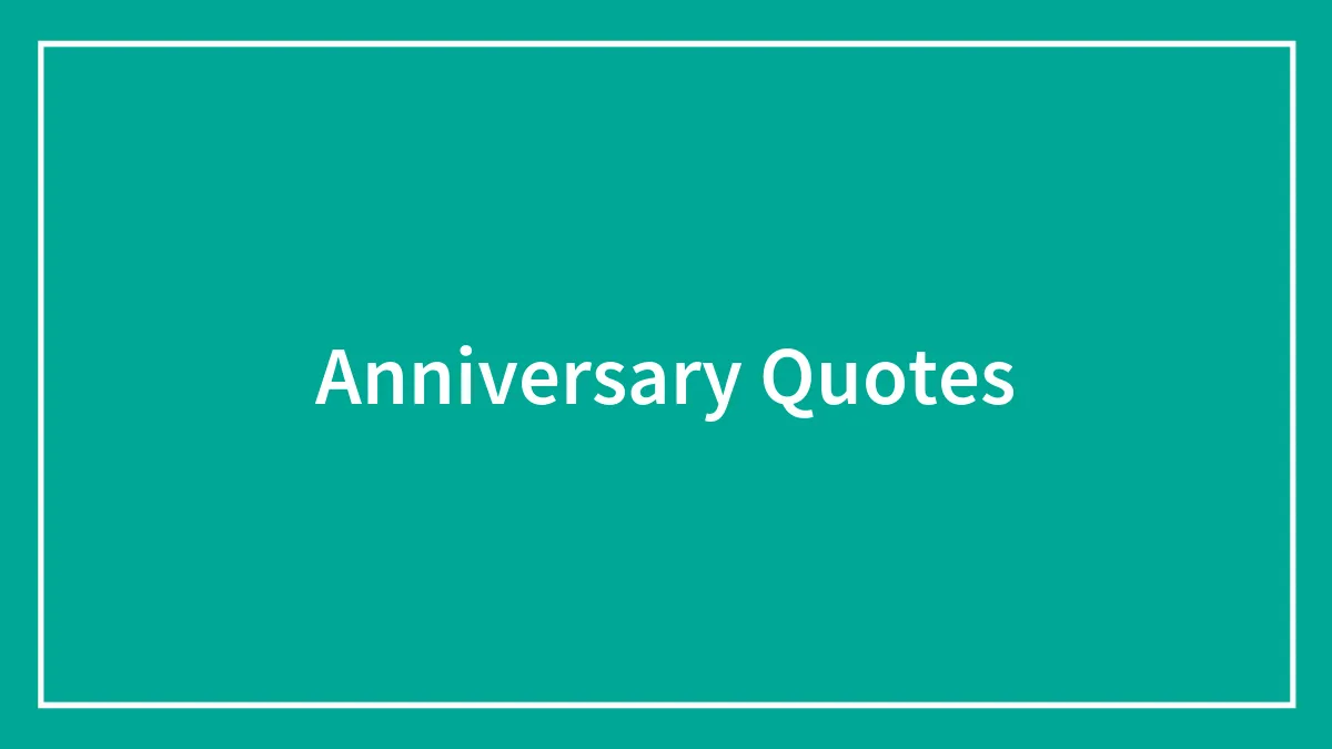 101 Anniversary Quotes To Celebrate The Special Day
