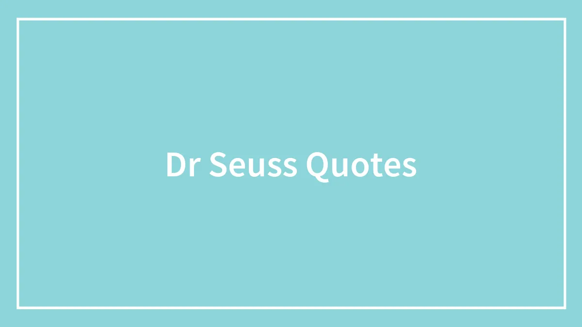 139 Dr. Seuss Quotes That Explain Life Wonderfully