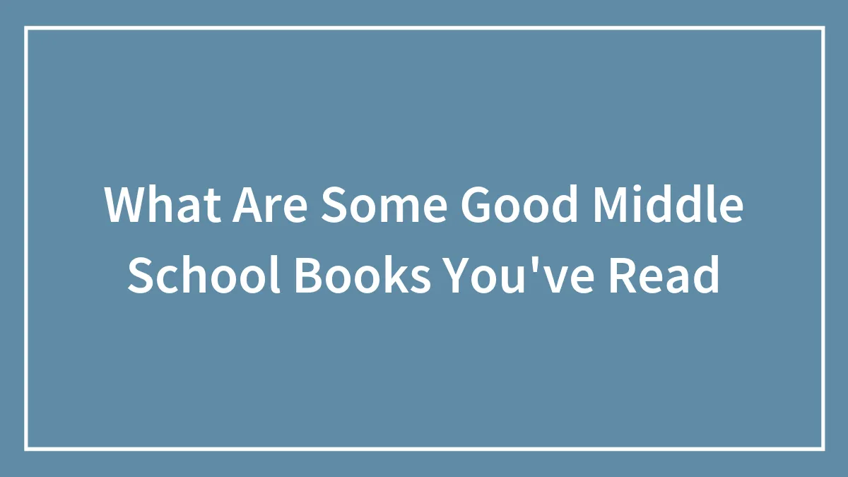 What Are Some Good Middle School Books You've Read