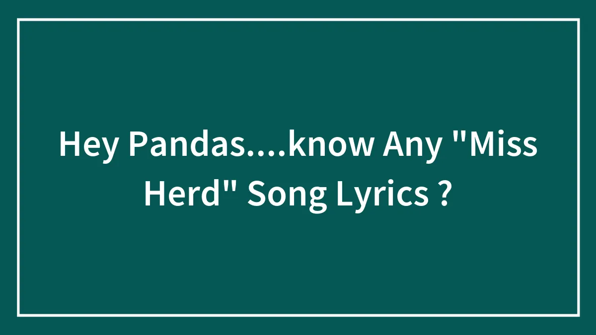 Hey Pandas....know Any "Miss Herd" Song Lyrics ?