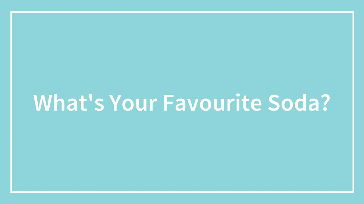 What's Your Favourite Soda?