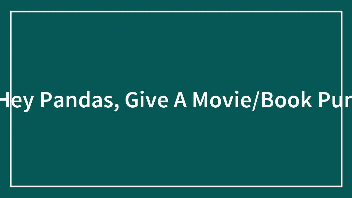 Hey Pandas, Give A Movie/Book Pun