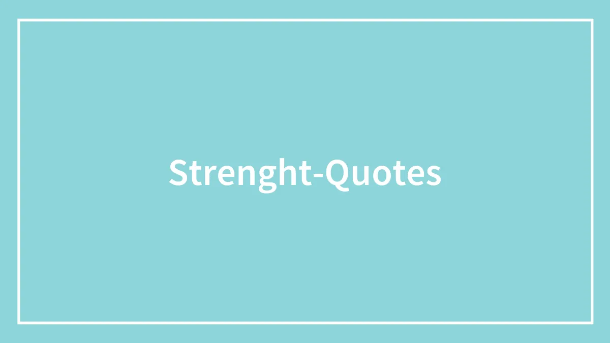 153 Strength Quotes That Should Mentally Pull A Truck
