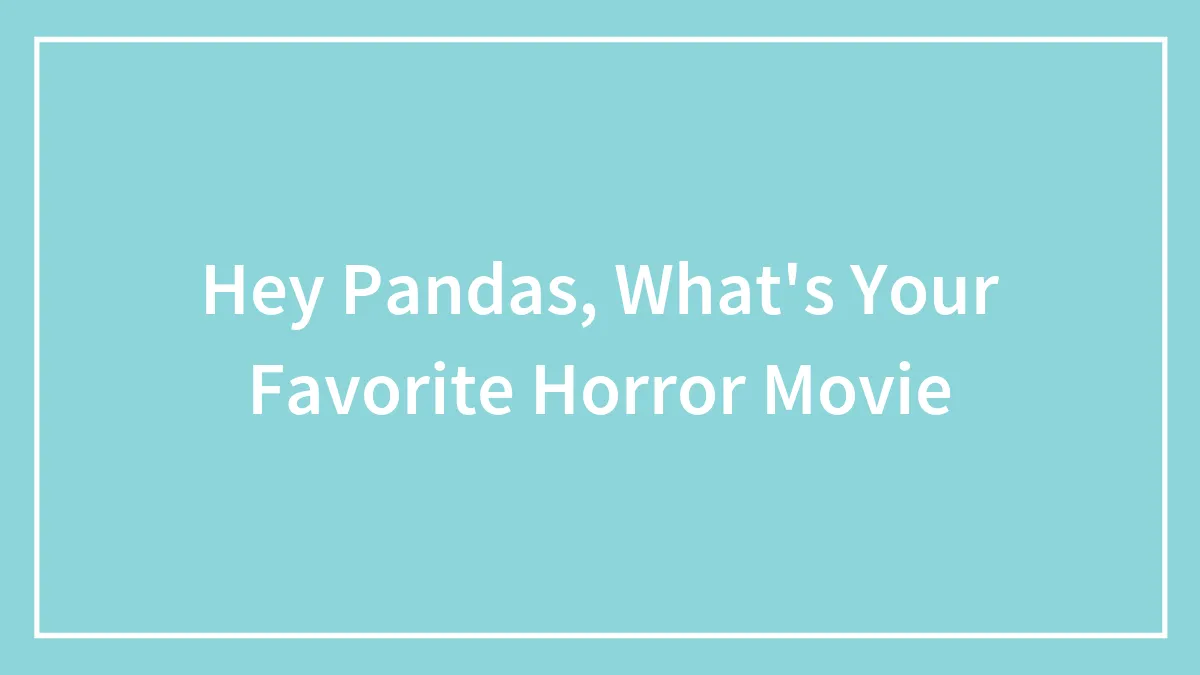 Hey Pandas, What's Your Favorite Horror Movie