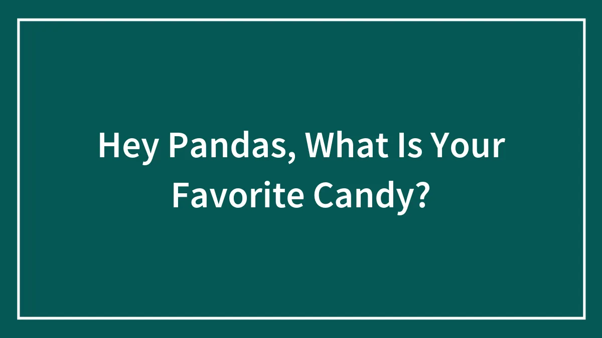 Hey Pandas, What Is Your Favorite Candy Bar?