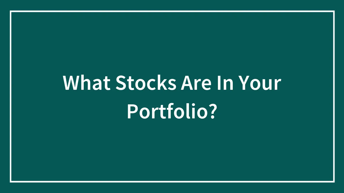 What Stocks Are In Your Portfolio?