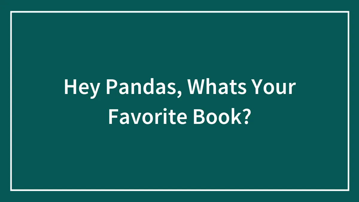 Hey Pandas, Whats Your Favorite Book?