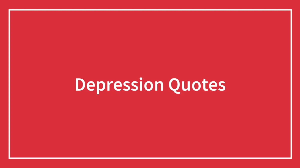 139 Depression Quotes That Shed The Light On Mental Health