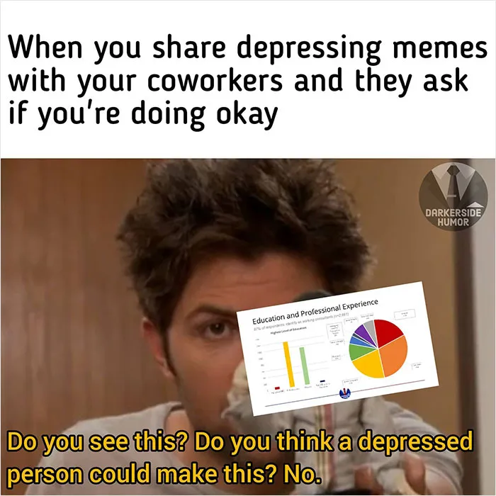 Man sharing dark humor meme about his work performance, highlighting humorous take on mental health.