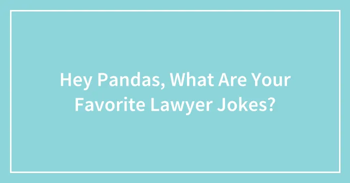 Hey Pandas, What Are Your Favorite Lawyer Jokes?