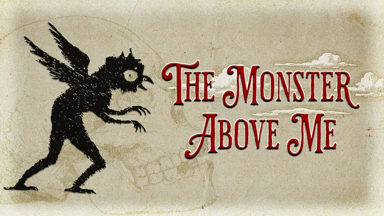 The Monster Above Me