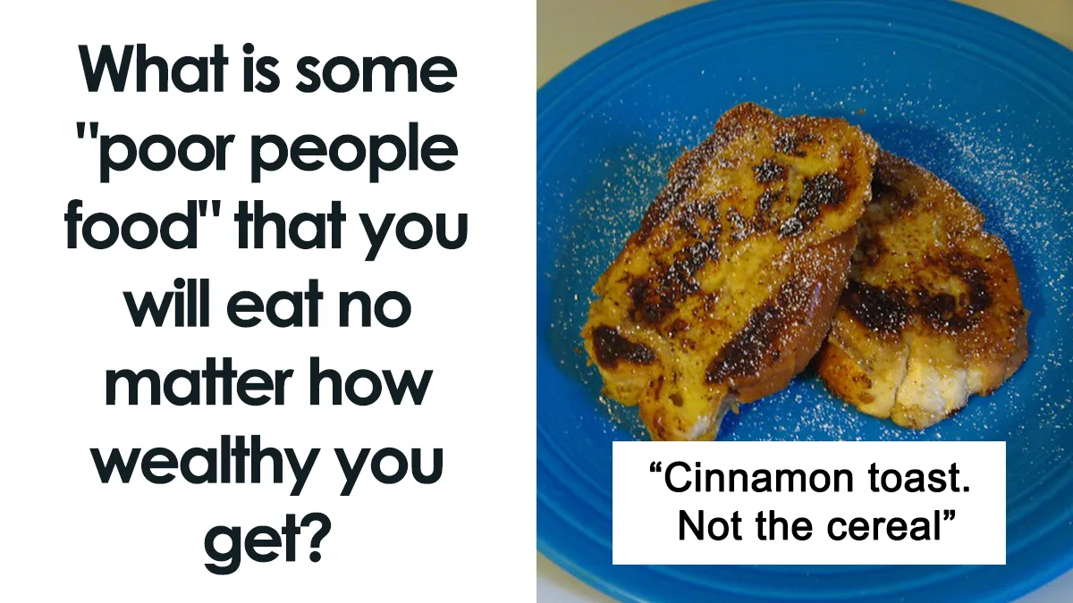 Someone Online Wondered: “What Is Some ‘Poor People Food’ That You Will Eat No Matter How Wealthy You Get?“, And 30 Folks Delivered
