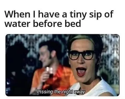Millennial meme about drinking water before bed, featuring a surprised woman and the caption "Pissing the night away."