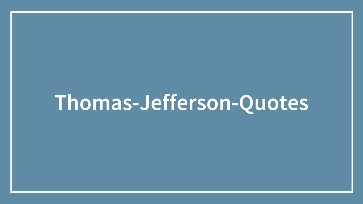 163 Of The Most Famous Thomas Jefferson Quotes