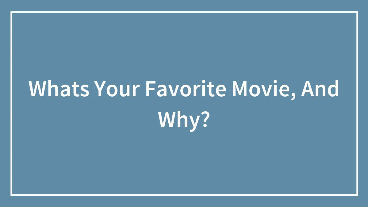 Whats Your Favorite Movie, And Why?