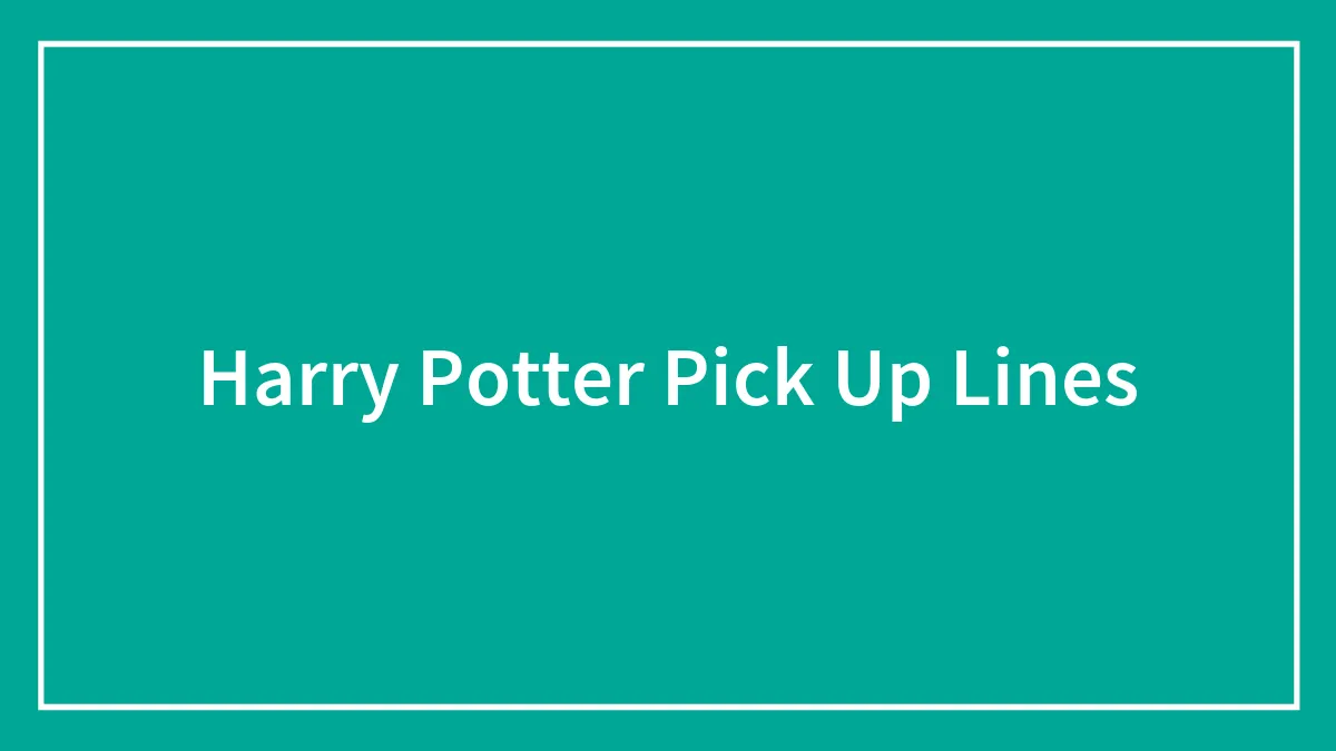 108 Truly Magical Harry Potter Pick-Up Lines