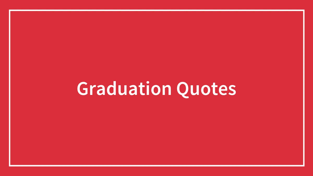 137 Graduation Quotes To Make Your Speech Stick