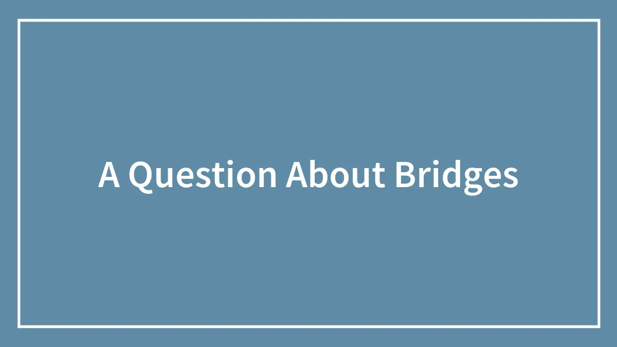 A Question About Bridges