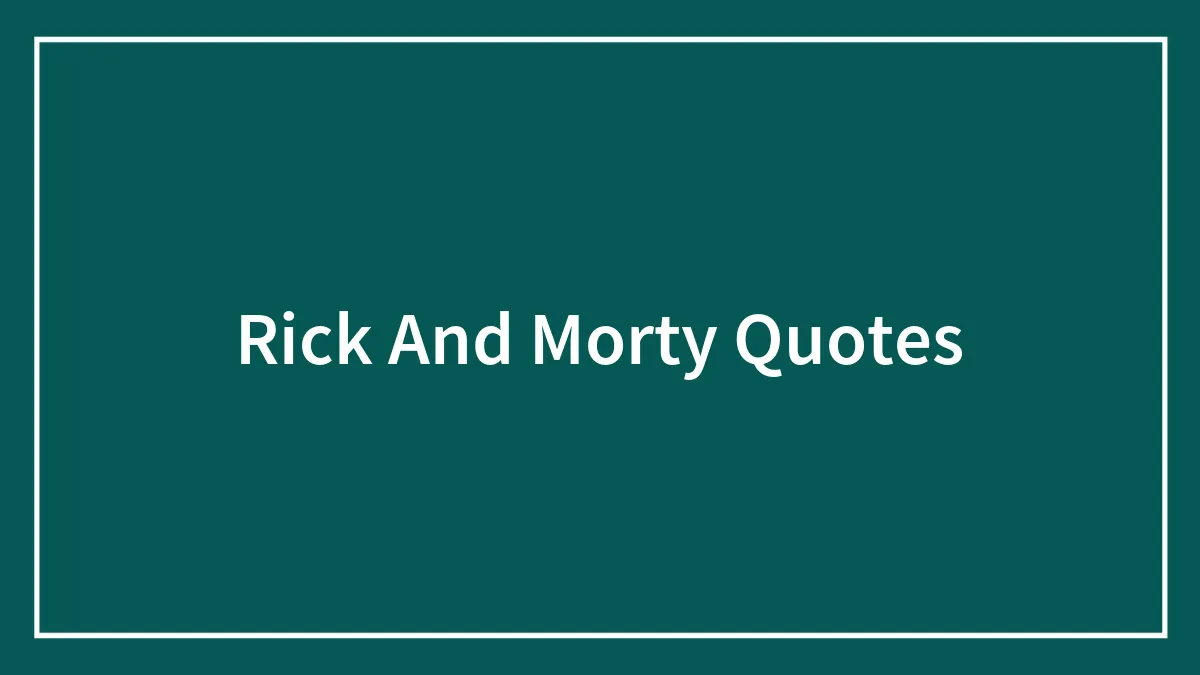 The Best Rick & Morty Quotes That Perfectly Sum Up The Show