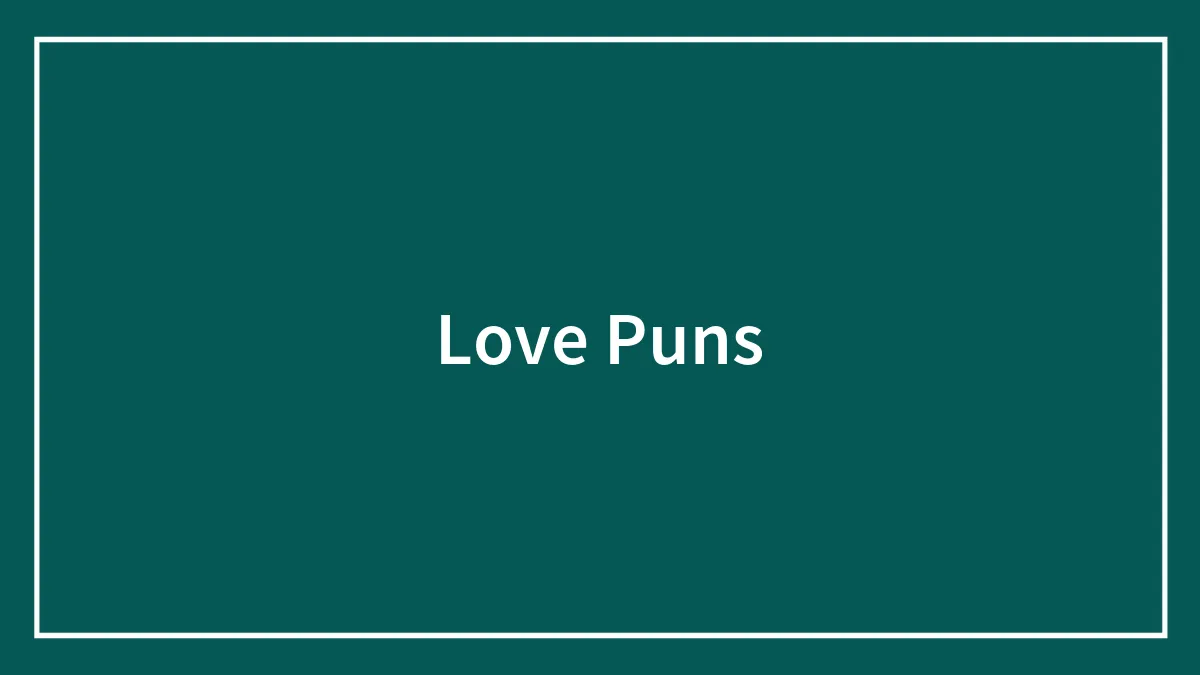 132 Absolutely Lovely Love Puns