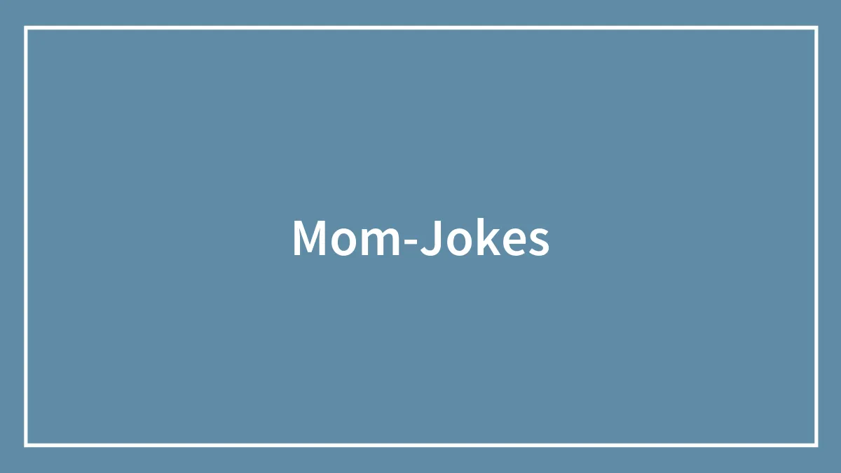 30 Mom Jokes That May Have Both You And Your Mom Cracking Up