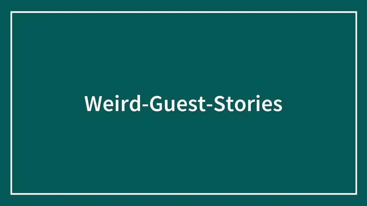 30 Incredibly Rude Or Weird Guests Who Made People Regret Ever Inviting Them To Their Homes
