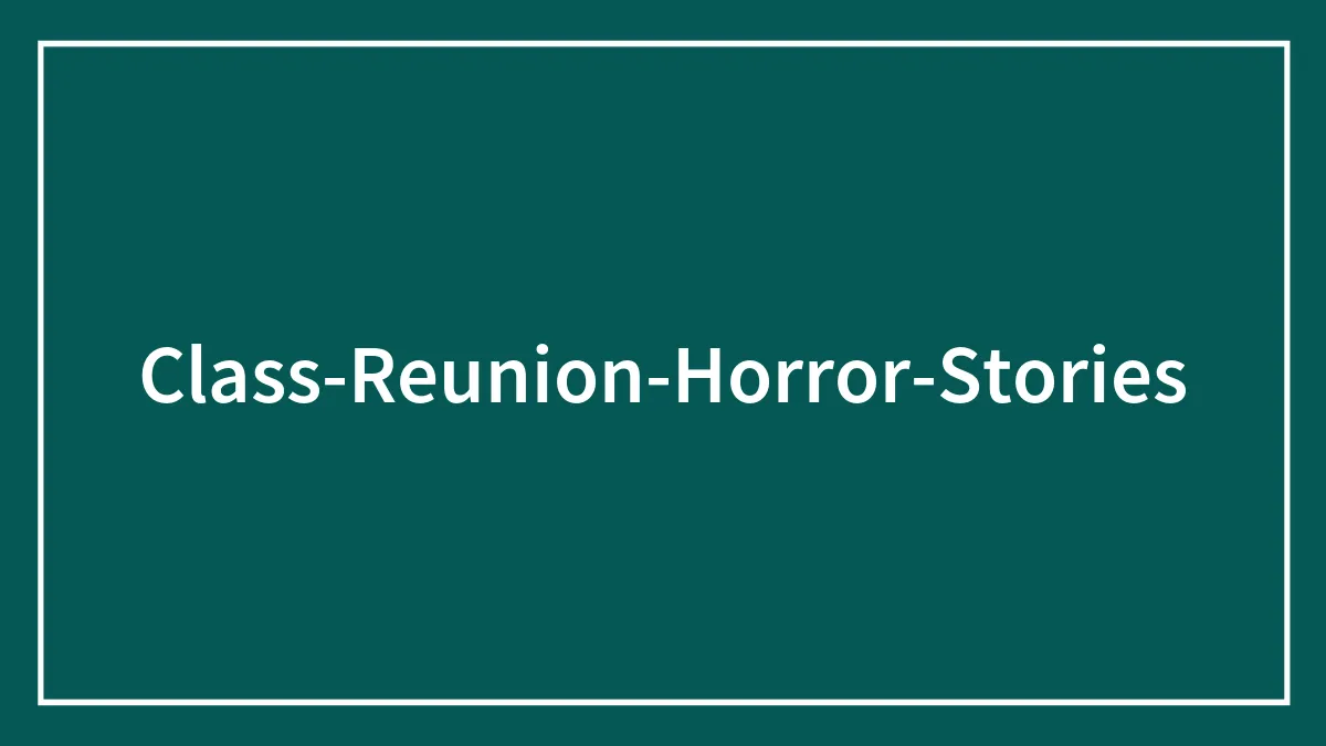 People Are Sharing The 30 Worst Things That Happened At Their High School Reunions