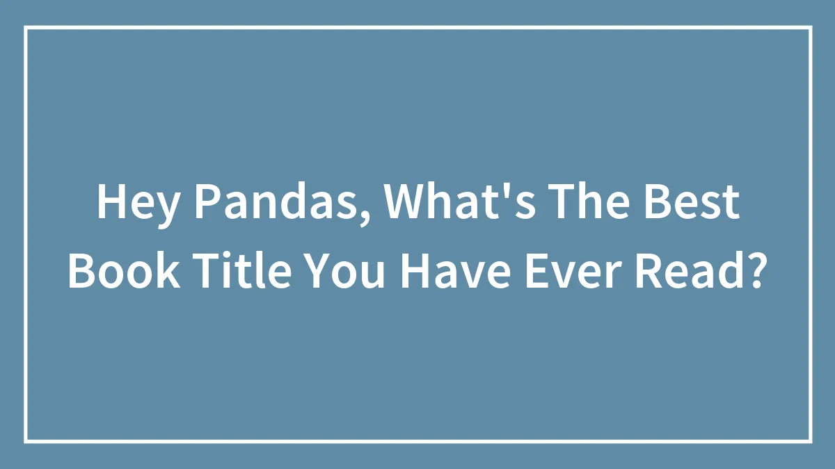 Hey Pandas, What's The Best Book Title You Have Ever Read?