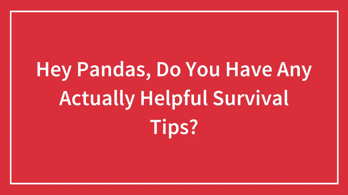 35 Life-Saving Tips That Aren’t Hard To Remember But Might Come In Handy When You Least Expect It, As Told By Our Community