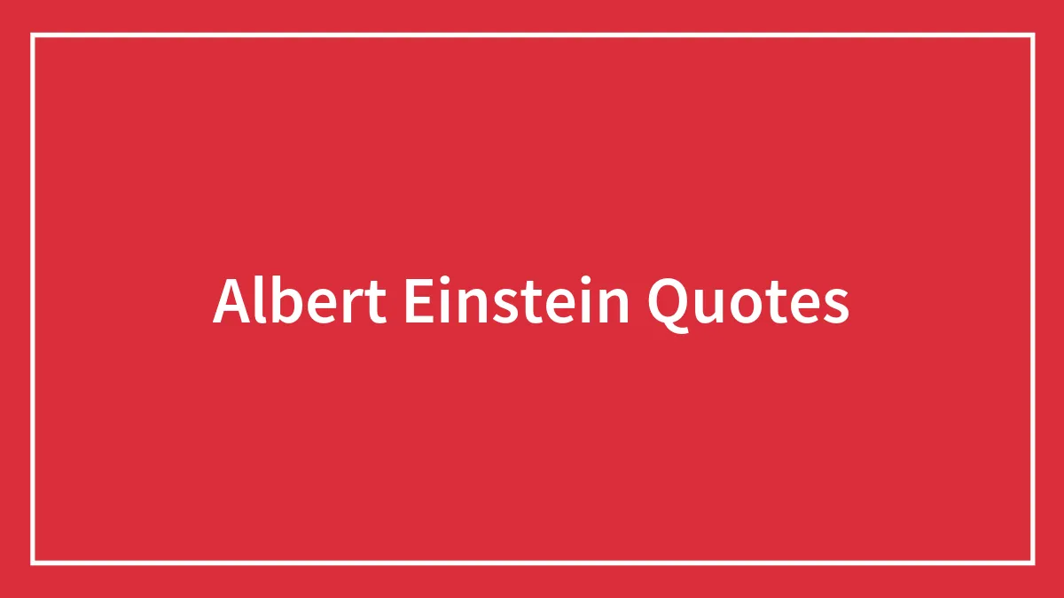 103 Albert Einstein Quotes About Imagination, Intelligence, And All Things Important