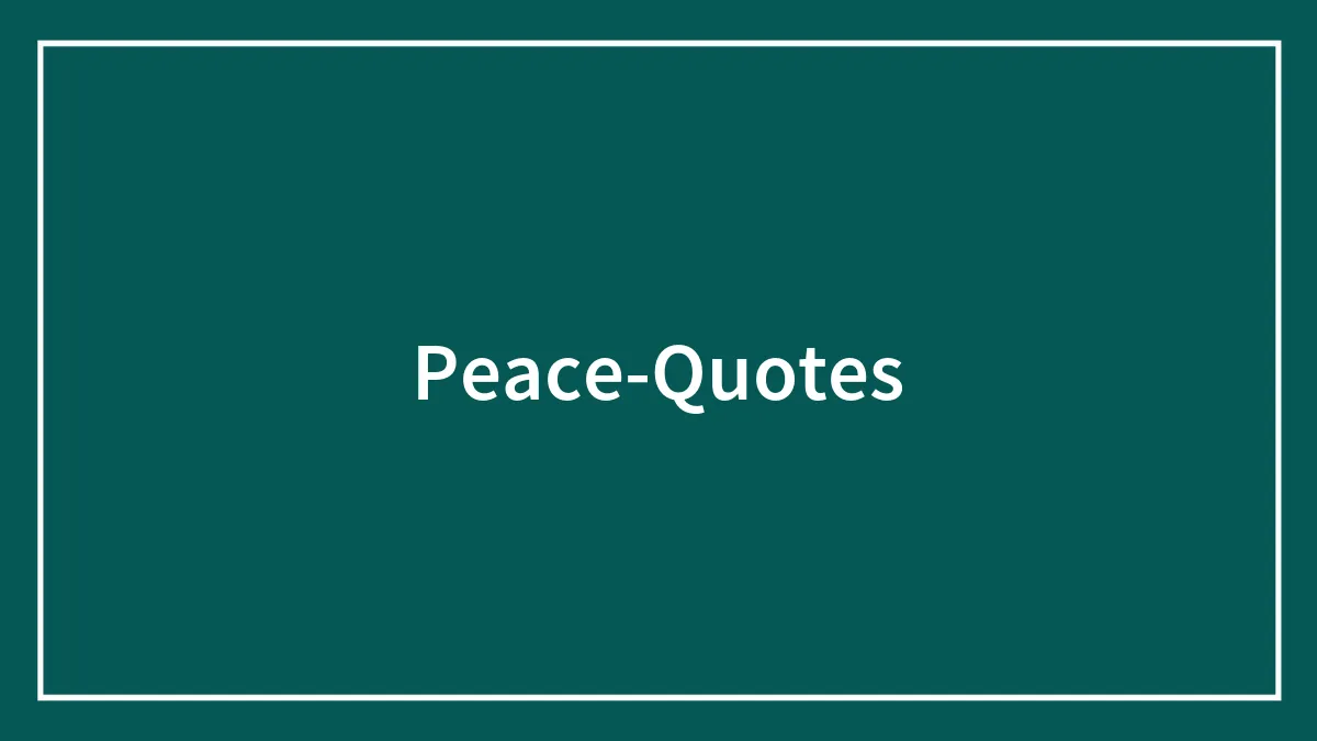 164 Peace Quotes To Help You Find Inner Tranquility
