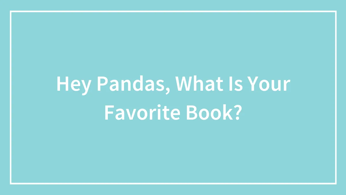 Hey Pandas, What Is Your Favorite Book?