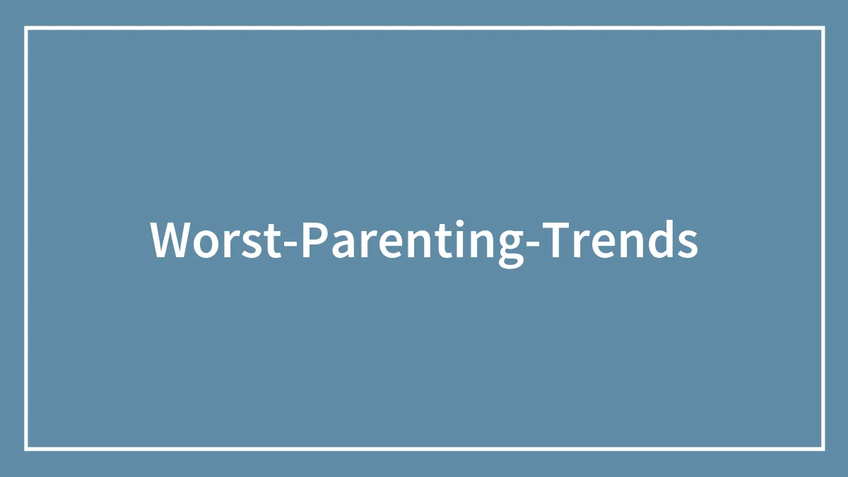Someone Asks “What Is The Worst Parenting Trend To Date?” And People Give 40 Perfectly Blunt Answers