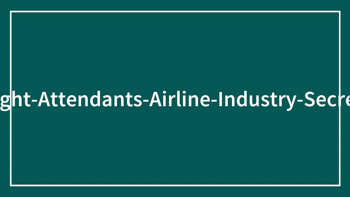 35 Of The Darkest Airline Industry Secrets, Shared By Flight Attendants
