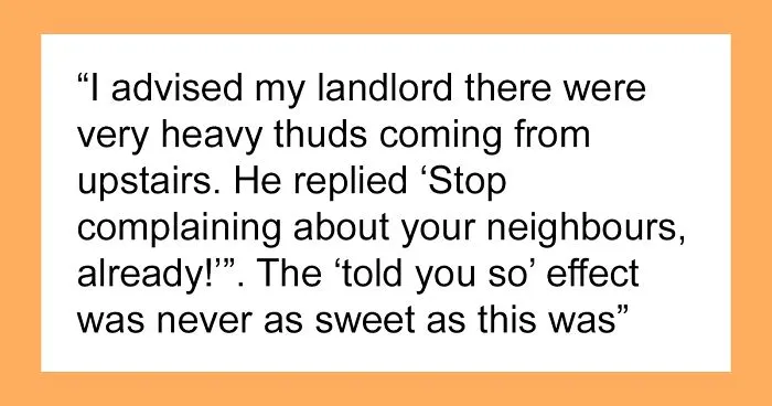"Stop Complaining About Your Neighbors": Guy Maliciously Complies To Landlord's Request, Waits Until Neighbor Falls Through The Ceiling